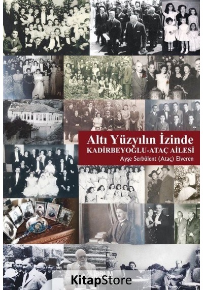 Altı Yüzyılın İzinde: Kadirbeyoğlu-Ataç Ailesi - Ayşe Serbülent Elveren - Librum Kitap