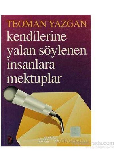 Kendilerine Yalan Söylenen İnsanlara Mektuplar-teoman Yazgan