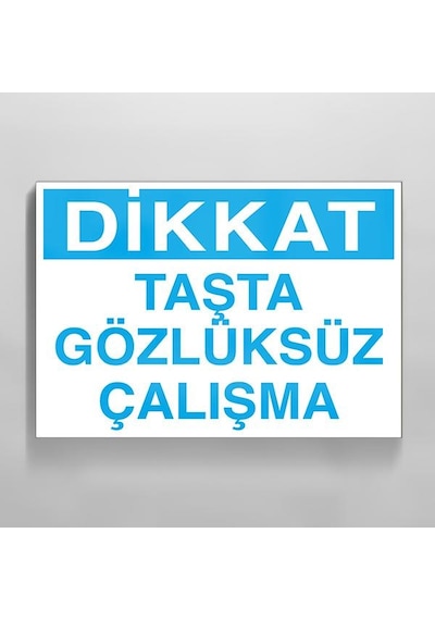Dikkat Taşta Gözlüksüz Çalışma Uyarı Levhası 20x30cm