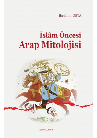 İslam Öncesi Arap Mitolojisi - İbrahim Usta - Ankara Okulu Yayınları