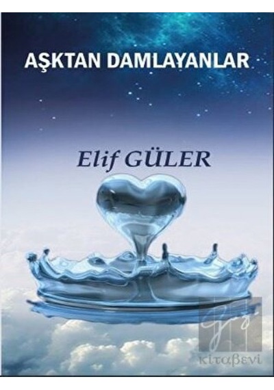 Aşktan Damlayanlar - Elif Güler - Platanus Publishing