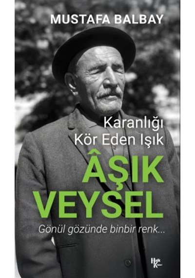 Karanlığı Kör Eden Işık Aşık Veysel / Mustafa Balbay