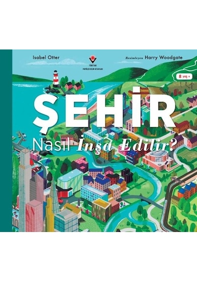 Şehir Nasıl İnşa Edilir? - Isabel Otter - Tübitak Yayınları