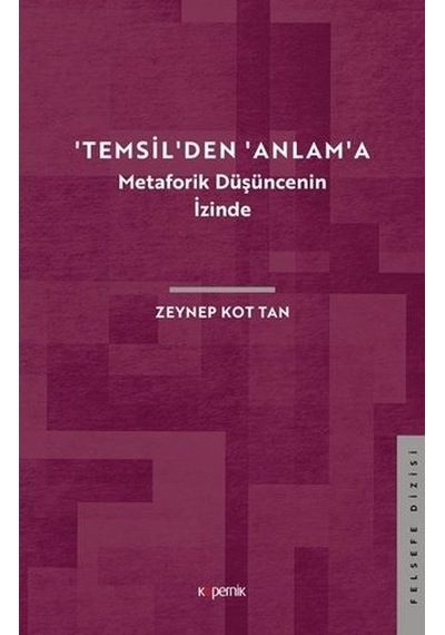 Temsilden Anlama - Metaforik Düşüncenin İzinde - Zeynep Kot Tan - Kopernik Kitap