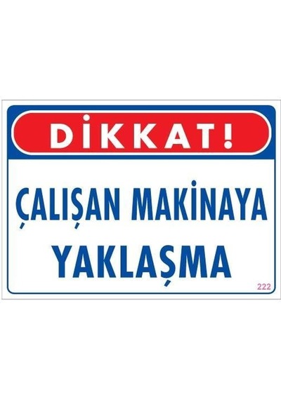 Çalışan Makinaya Yaklaşma Uyarı Levhası 25x35 Kod: 222 - Rxlu-289913