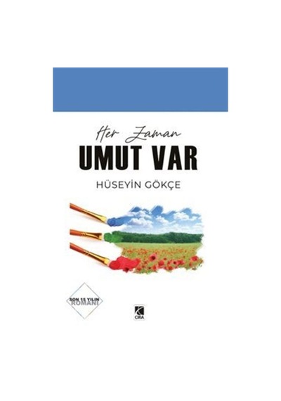 Her Zaman Umut Var / Hüseyin Gökçe