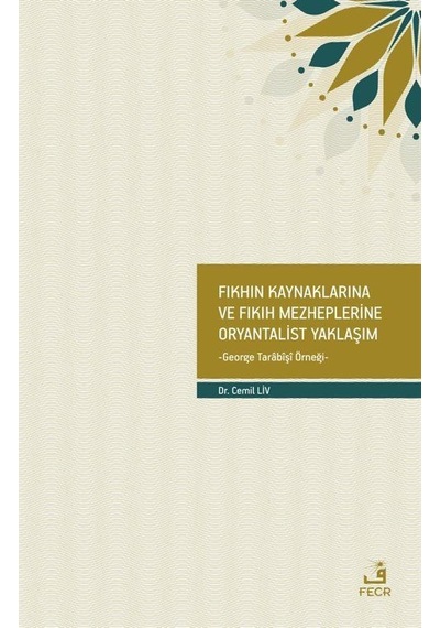 Fıkhın Kaynaklarına ve Fıkıh Mezheplerine Oryantalist Yaklaşım...