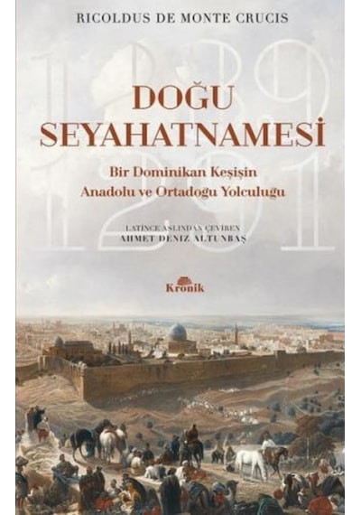 Doğu Seyahatnamesi-Bir Dominikan Keşişin Anadolu ve Ortadoğu Yolculuğu - Ricoldus de Monte Crucis - Kronik Kitap
