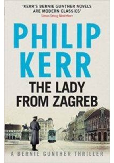 The Lady From Zagreb (Bernie Gunther 10) 9781782065845