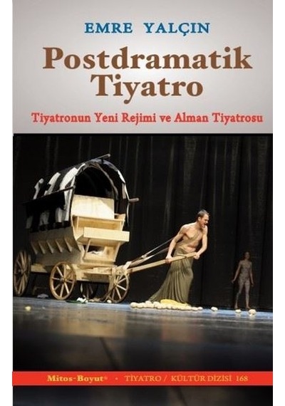 Postdramatik Tiyatro - Tiyatronun Yeni Rejimi ve Alman Tiyatrosu - Emre Yalçın - Mitos Boyut Yayınları