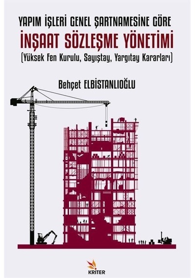 Yapım İşleri Genel Şartnamesine Göre İnşaat Sözleşmesi Yönetimi (Yüksek Fen Kurulu Sayıştay Yargıt - Behçet Elbistanlıoğlu - Kriter