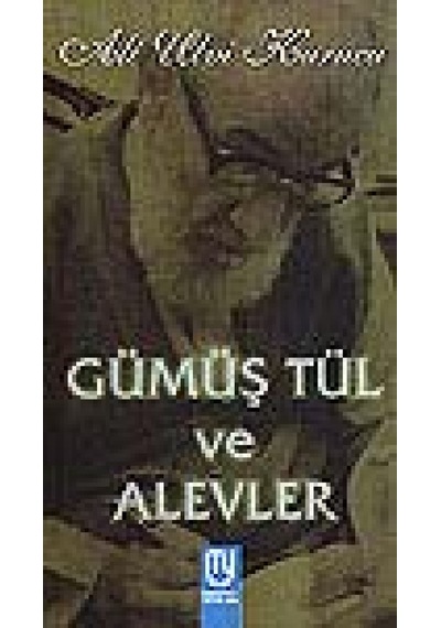 Gümüş Tül Ve Alevler Ali Ulvi Kurucu Marifet Yayınları