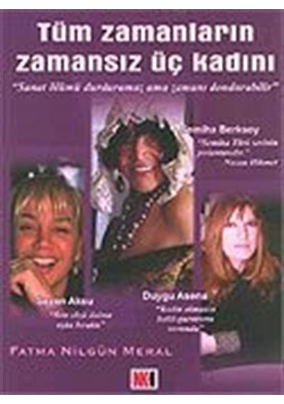 Tüm Zamanların Zamansız Üç Kadını / Fatma Nilgün Meral