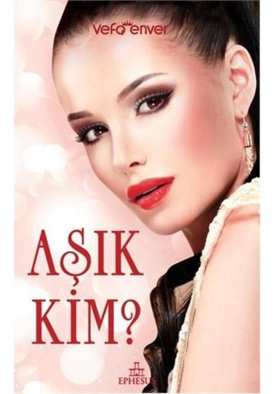 Aşık Kim? - Vefa Enver - Ephesus Yayınları