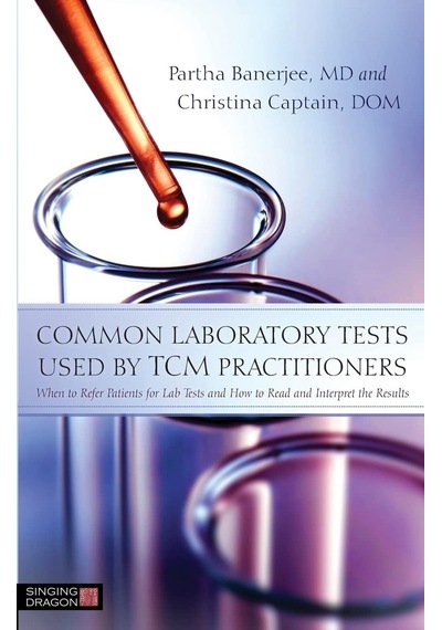 Common Laboratory Tests Used By Tcm Practitioners: When To Refer Patients For Lab Tests And How To Read And Interpret The Results