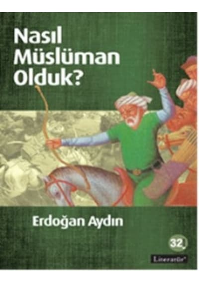 Nasıl Müslüman Olduk? - Erdoğan Aydın - Literatür Yayıncılık