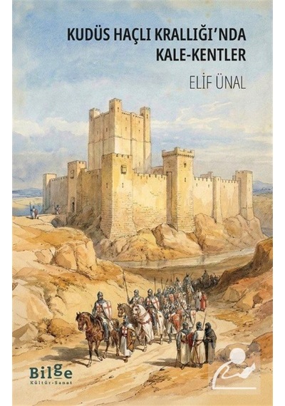 Kudüs Haçlı Krallığı'nda Kale-kentler / Elif Ünal