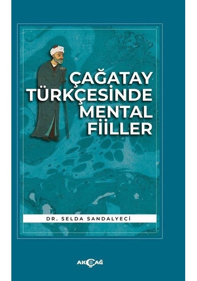Çağatay Türkçesinde Mental Fiiller - Selda Sandalyeci - Akçağ Yayınları