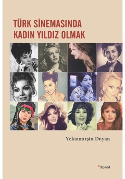 Türk Sinemasında Kadın Yıldız Olmak - Yektanurşin Duyan - Dipnot