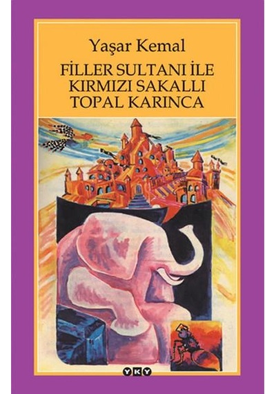 Filler Sultani ile Kirmizi Sakalli Topal Karinca - Yaşar Kemal -