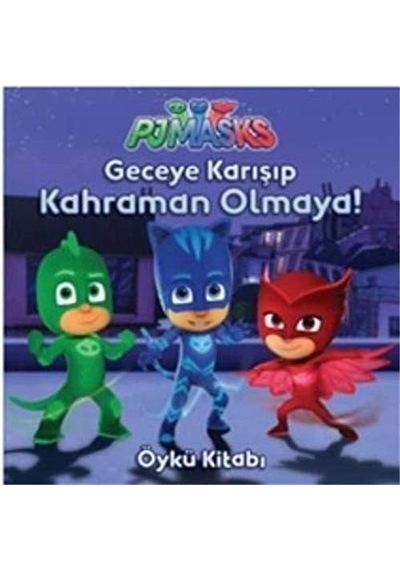 Pjmasks - Geceye Karışıp Kahraman Olmaya : Öykü Kitabı
