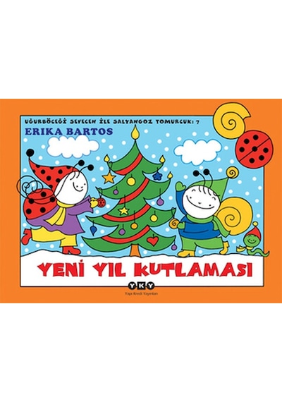Yeni Yıl Kutlaması 7-Uğurböceği Sevecen ile Salyangoz Tomurcuk - Erika Bartos - Yapı Kredi Yayınları