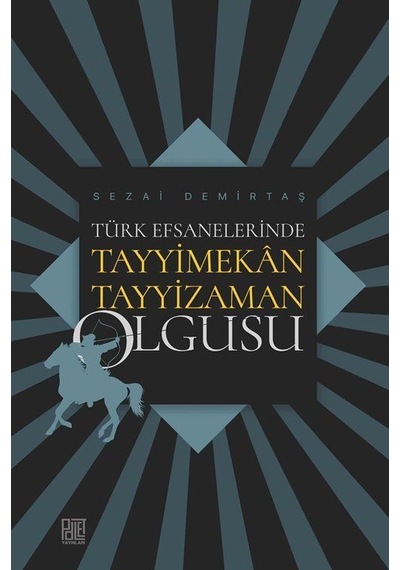 Türk Efsanelerinde Tayyimekan Tayyizaman Olgusu - Sezai Demirtaş - Palet Yayınları