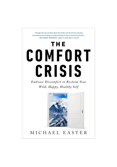 The Comfort Crisis: Embrace Discomfort To Reclaim Your Wild, Happy, Healthy Self