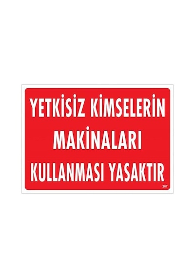 Yetkisiz Kimselerin Makinaları Kullanması Yasaktır Uyarı Levhası 25x35 Kod:267 - Zmff-286640