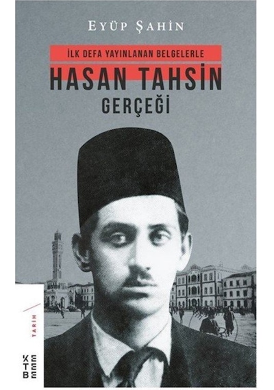Ilk Defa Yayınlanan Belgelerle Hasan Tahsin Gerçeği / Eyüp Şahin 9786058030053