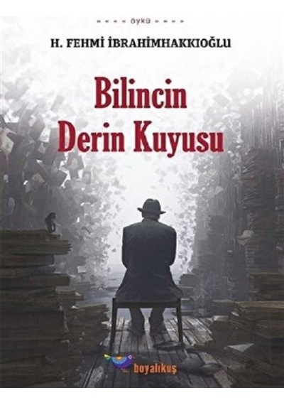 Bilincin Derin Kuyusu - H. Fehmi İbrahimhakkıoğluu - Boyalıkuş