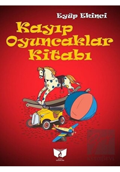 Kayıp Oyuncaklar Kitabı - Eyüp Ekinci - Ateş Yayınları