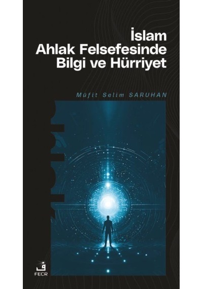 İslam Ahlak Felsefesinde Bilgi ve Hürriyet  - Müfit Selim Saruhan  - Fecr Yayınları