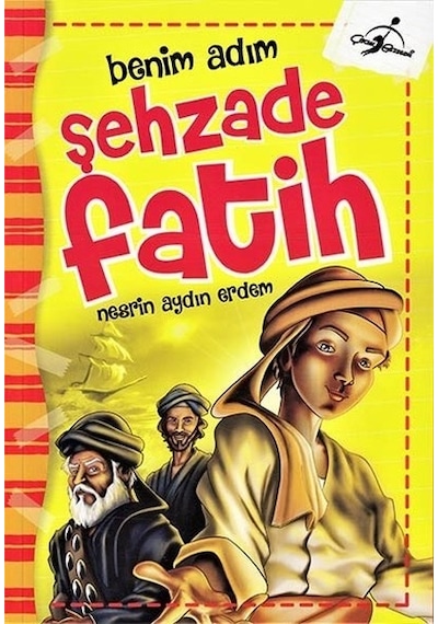 Benim Adım-Şehzade Fatih - Nesrin Aydın Erdem - Çocuk Gezegeni