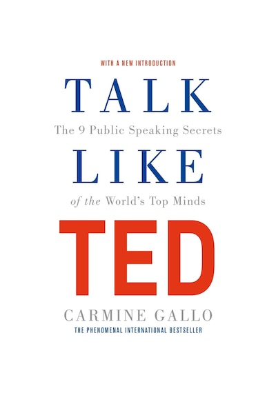 Talk Like TED : The 9 Public Speaking Secrets of the World's Top Minds - Carmine Gallo - Pan MacMillan