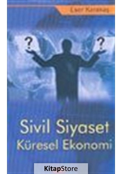 Sivil Siyaset Küresel Ekonomi - Eser Karakaş - Gündem Yayınları
