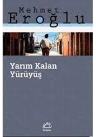 Yarım Kalan Yürüyüş Iletişim Yayınları-Mehmet Eroğlu