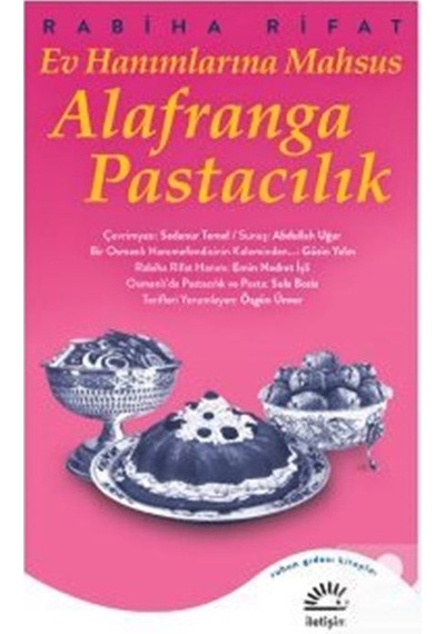 Ev Hanımlarına Mahsus Alafranga Pastacılık / Rabiha Rifat