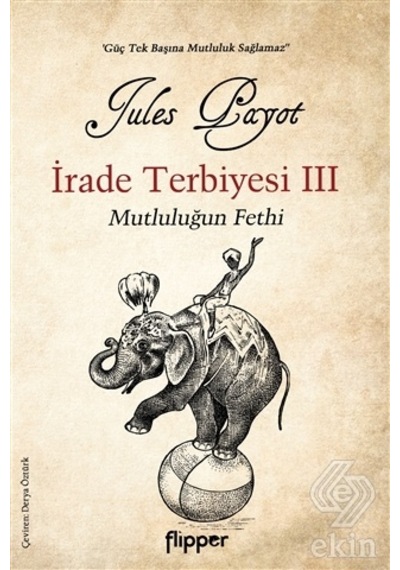 Irade Terbiyesi 3 ve Mutluluğun Fethi/Jules Payot