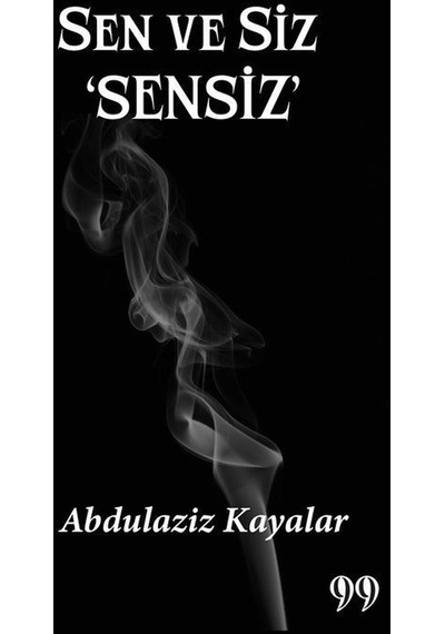 Sen ve Siz Sensiz - Abdulaziz Kayalar - Doksan Dokuz Yayınları