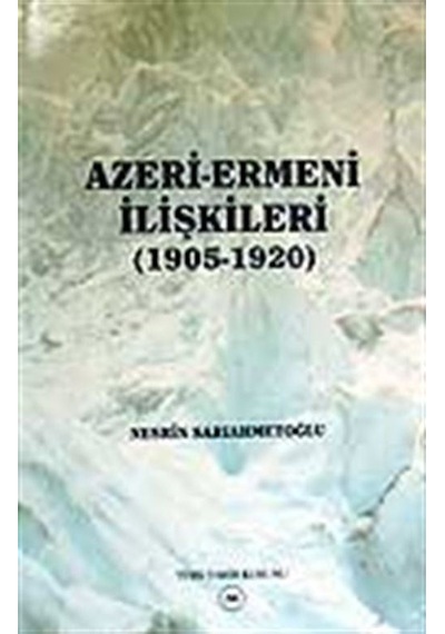 Azeri-Ermeni İlişkileri 1905-1920 / Nesrin Sarıahmetoğlu