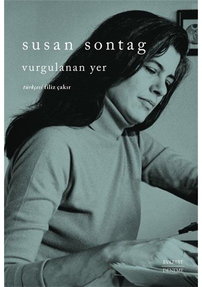 Vurgulanan Yer - Susan Sontag - Everest Yayınları