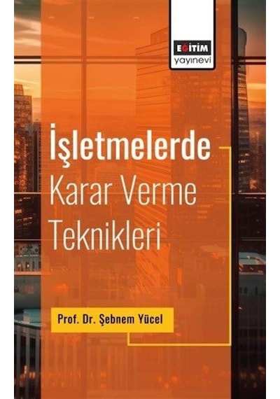 İşletmelerde Karar Verme Teknikleri / Prof. Dr. Şebnem Yücel