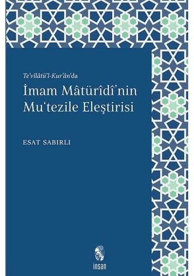 Te'vilatü'l  - Kur'an'da İmam Maturidi'nin Mu'tezile Eleştirisi  - Esat Sabırlı  - İnsan Yayınları