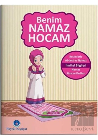 Benim Namaz Hocam (Kızlar ve Hanefiler İçin) Hayrat Neşriyat  -  Hayrat Neşriyat