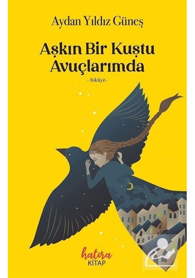 Aşkın Bir Kuştu Avuçlarımda - Aydan Yıldız Güneş - Hatıra Kitap