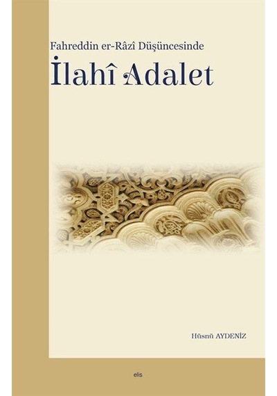 Fahreddin er-Razi Düşüncesinde İlahi Adalet / Hüsnü Aydeniz