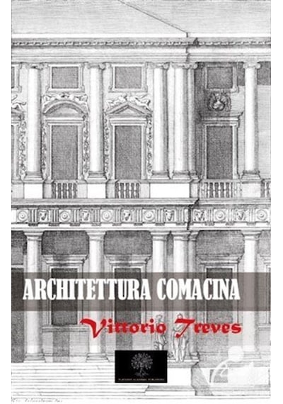 Architettura Comacina  - Vittorio Treves  - Platanus Publishing