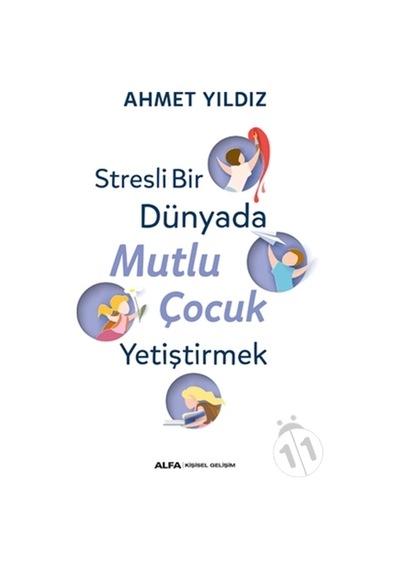 Stresli Bir Dünyada Mutlu Çocuk Yetiştirmek / Ahmet Yıldız