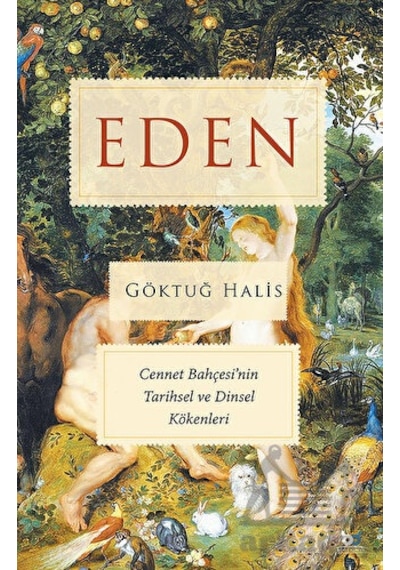 Eden - Cennet Bahçesi'nin Tarihsel ve Dinsel Kökenleri - Göktuğ Halis - Beyaz Baykuş